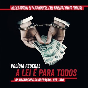 Polícia Federal: A Lei É para Todos (Os Bastidores da Operação Lava Jato) [Trilha Sonora Original](Música Original) (法律至上 电影原声带)