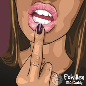 What if (feat. Fxkillen & CiOnDaddy)