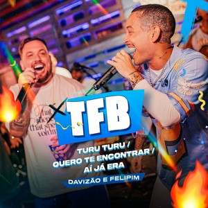 TFB - Turu Turu, Quero Te Encontrar, Aí Já Era