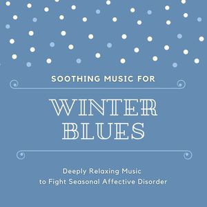 Soothing Music for Winter Blues: Deeply Relaxing Music to Fight Seasonal Affective Disorder