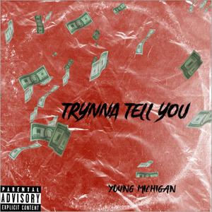 Trynna Tell You (Explicit)