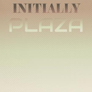 Initially Plaza