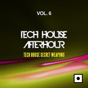 Tech House Afterhour, Vol. 6 (Tech House Secret Weapons)