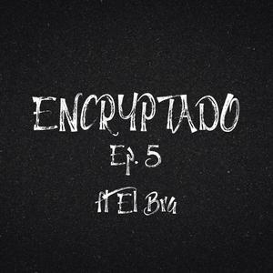 ENCRYPTADO Ep. 5 (Yaya) (feat. El Bra) [Explicit]