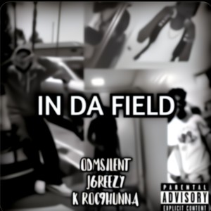 In The Field ft (feat. ODMSilent, KRoc9hunna, & J6reezy) [Explicit]