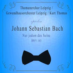 Thomanerchor Leipzig / Gewandhausorchester Leipzig / Kurt Thomas spielen: Johann Sebastian Bach: Nur jedem das Seine, BWV 163
