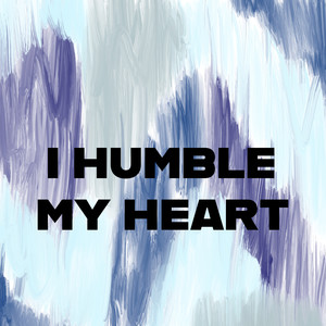 I Humble My Heart