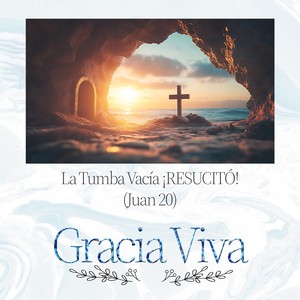 La Tumba Vacía ¡RESUCITÓ! (Juan 20)