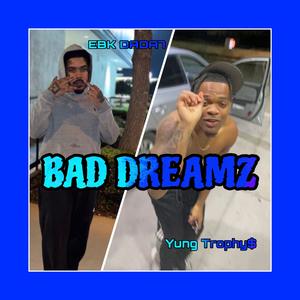 Bad Dreamz ft. Ebk Dada7 (Explicit)