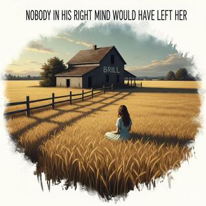 Brill - Nobody In His Right Mind Would've Left Her