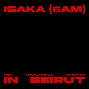 Ciza - Isaka (6am) (&friends Mix - In Beirut)