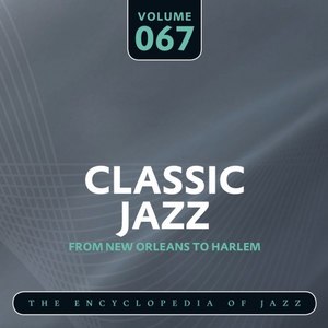 Classic Jazz- The Encyclopedia of Jazz - From New Orleans to Harlem, Vol. 67