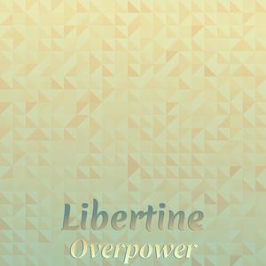 Libertine Overpower