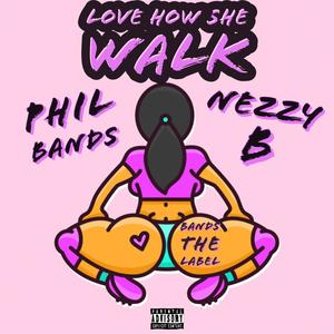 Love How She Walk (feat. NezzyB & Bands The Label) [Explicit]