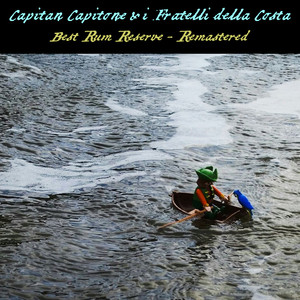 Capitan Capitone & i Fratelli della Costa - Best Rum Reserve (2024 Remastered) [Explicit]