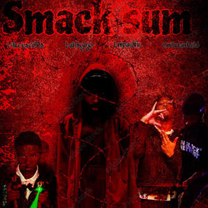SMACK SUM (feat. Lmpaidfr, Om3rtaxhiild & Luhkjojo)