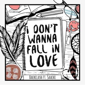 I Don't Wanna Fall in Love(feat. Saachi)