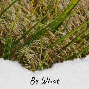 Be What