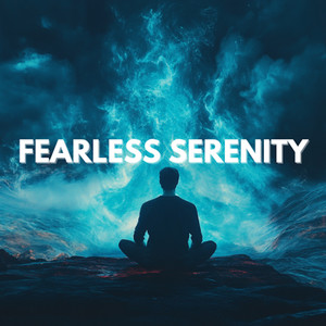 Fearless Serenity - Calming Meditation Music for Overcoming Anxiety