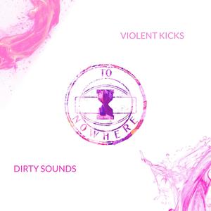 Violent Kicks & Dirty Sounds (Explicit)