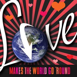 Love Makes the World Go Round