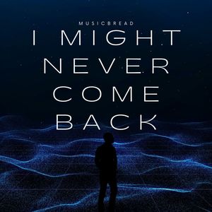 I Might Never Come Back (Explicit)