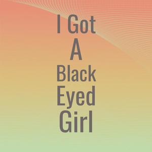 I Got A Black Eyed Girl