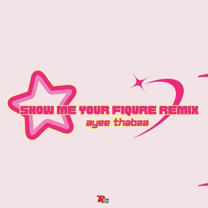 Show Me Your Figure (Remix)