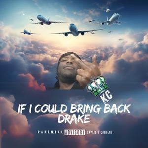 If I Could Bring Back Drake (Explicit)
