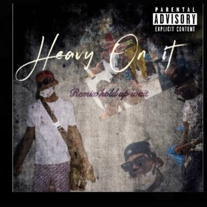 Heavy on it remix:Hold up wait (Explicit)