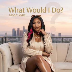What Would I Do (feat. Mone' Vybe)