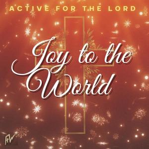 Active For The Lord - Joy to the World(feat. Reborn, Duprae., Gigi & Ariyana Marie)