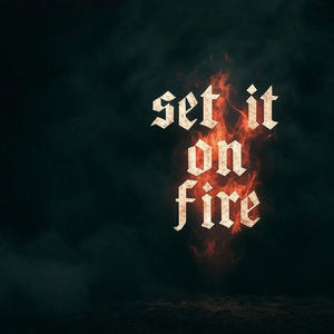 Set it on Fire (Explicit)