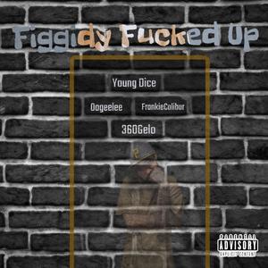 Figgidy ****ed Up(feat. Oogeelee, Frankie Calibur & 360 Gelo) (Explicit)