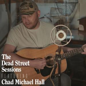 The Dead Street Sessions Featuring Chad Michael Hall