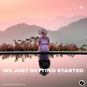 We Just Getting Started (Original Mix)
