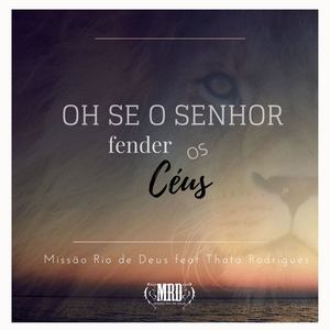 Oh Se o Senhor Fender os Céus