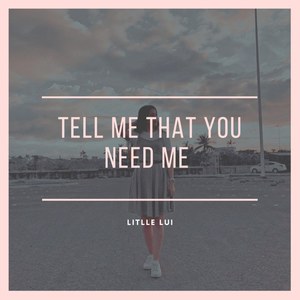 Tell Me That You Need Me