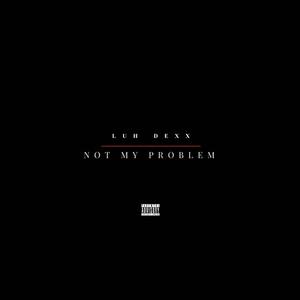 Not My Problem (REMIX) [Explicit]