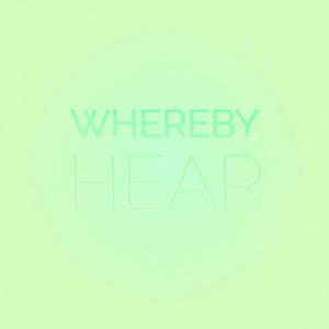 Whereby Hear