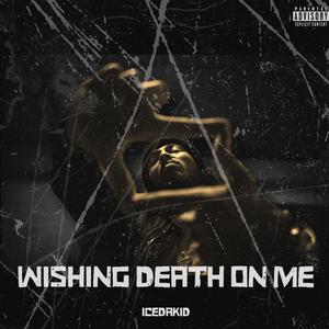 Wishing death on me (Explicit)