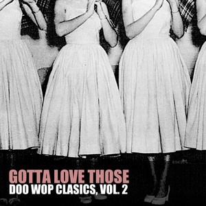 Gotta Love Those Doo Wop Classics, Vol. 2