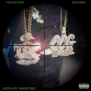 With My Shooter (feat. Travis Goff) (Explicit)