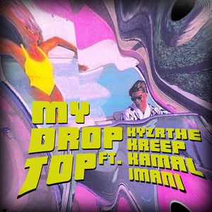 My Drop Top(feat. Kamal Imani)