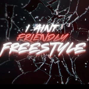 I aint friendly (freestyle) (Explicit)