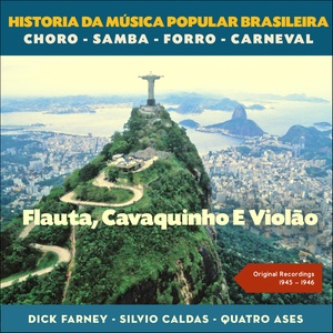 Flauta, Cavaquinho E Violão (Original Recordings 1945 - 1946)