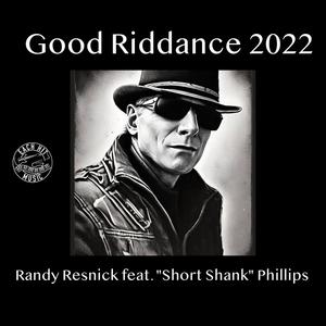 Good Riddance 2022 (feat. "Short Shank" Phillips)