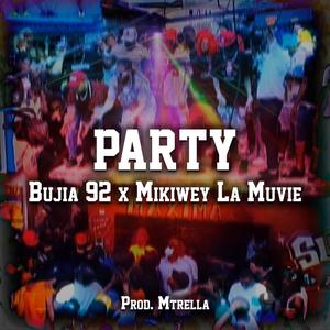 PARTY (feat. ft. Bujia 92 & Mikiwey La Muvie) [Explicit]