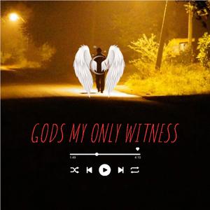 Gods My Only Witness (Explicit)