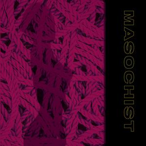 Masochist (feat. Invex) (Explicit)